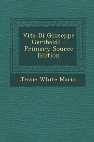 Cover of Vita Di Giuseppe Garibaldi - Primary Source Edition