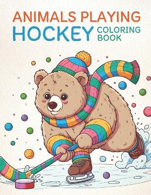 Cover of Animals Playing Hockey Coloring Book