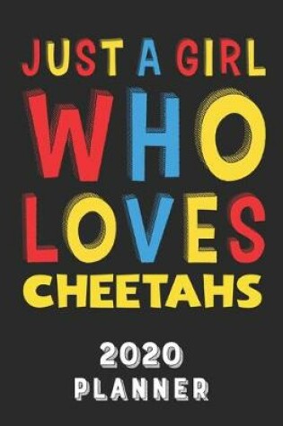Cover of Just A Girl Who Loves Cheetahs 2020 Planner
