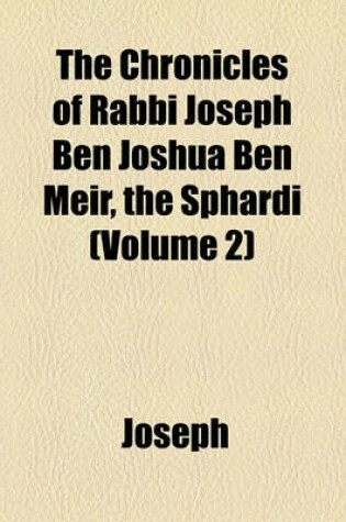 Cover of The Chronicles of Rabbi Joseph Ben Joshua Ben Meir, the Sphardi (Volume 2)