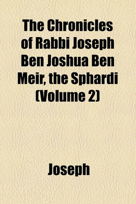 Book cover for The Chronicles of Rabbi Joseph Ben Joshua Ben Meir, the Sphardi (Volume 2)