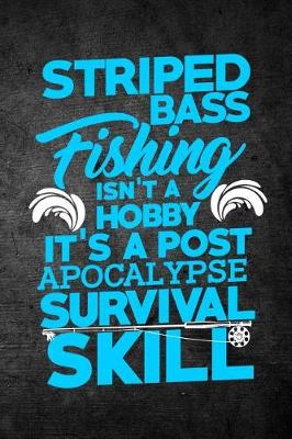 Book cover for Striped Bass Fishing Isn't A Hobby It's A Post Apocalypse Survival Skill