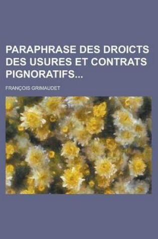 Cover of Paraphrase Des Droicts Des Usures Et Contrats Pignoratifs