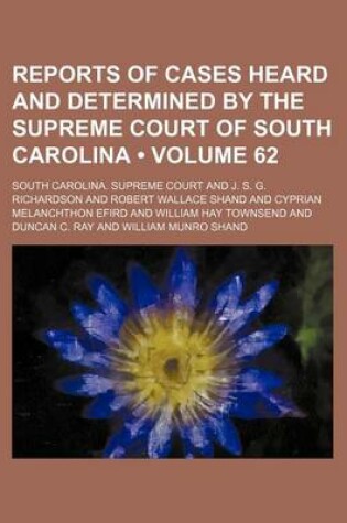 Cover of Reports of Cases Heard and Determined by the Supreme Court of South Carolina (Volume 62)