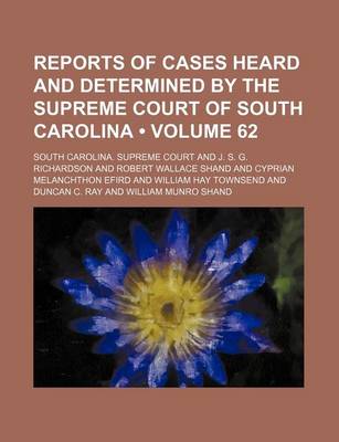 Book cover for Reports of Cases Heard and Determined by the Supreme Court of South Carolina (Volume 62)