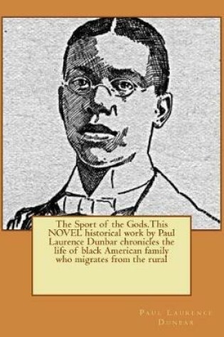 Cover of The Sport of the Gods.This NOVEL historical work by Paul Laurence Dunbar chronicles the life of black American family who migrates from the rural