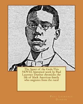 Book cover for The Sport of the Gods.This NOVEL historical work by Paul Laurence Dunbar chronicles the life of black American family who migrates from the rural