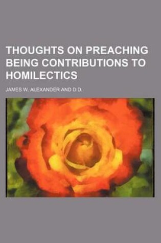 Cover of Thoughts on Preaching Being Contributions to Homilectics