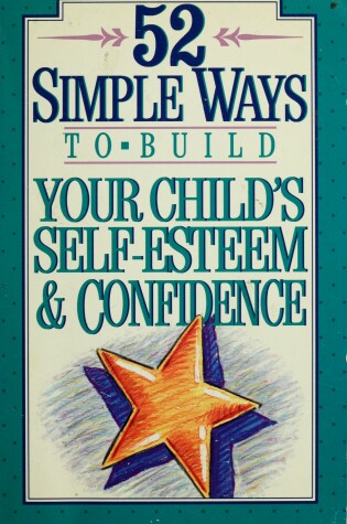 Cover of 52 Simple Ways to Build Your Child's Self-Esteem and Confidence