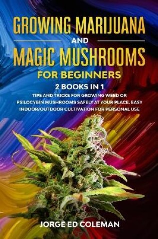 Cover of Growing Marijuana And Magic Mushrooms For Beginners