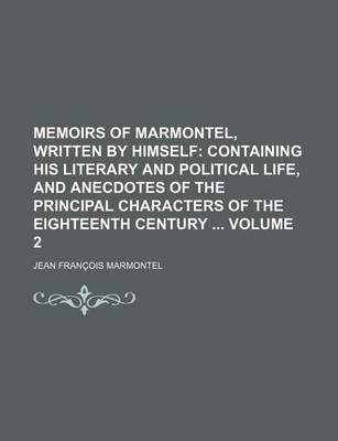 Book cover for Memoirs of Marmontel, Written by Himself (Volume 2); Containing His Literary and Political Life, and Anecdotes of the Principal Characters of