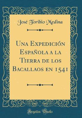 Book cover for Una Expedición Española a la Tierra de Los Bacallaos En 1541 (Classic Reprint)