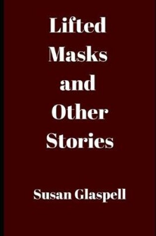 Cover of Lifted Masks and Other Stories