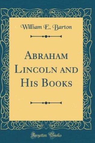Cover of Abraham Lincoln and His Books (Classic Reprint)