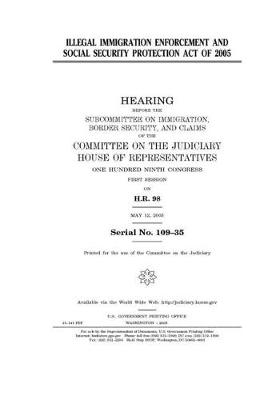 Book cover for Illegal Immigration Enforcement and Social Security Protection Act of 2005