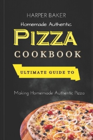 Cover of Homemade Authentic Pizza Cookbook