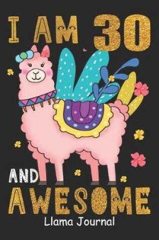 Cover of I Am 30 And Awesome Llama Journal