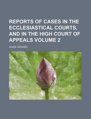 Book cover for Reports of Cases in the Ecclesiastical Courts, and in the High Court of Appeals Volume 2