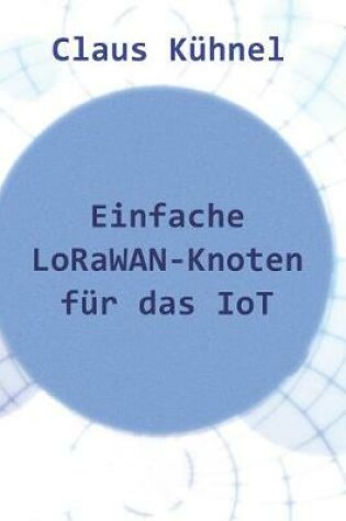 Cover of Einfache Lorawan-Knoten Fur Das Iot