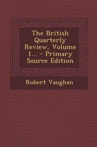 Cover of The British Quarterly Review, Volume 1... - Primary Source Edition