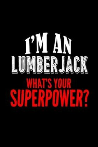Cover of I'm a lumberjack. What's your superpower?