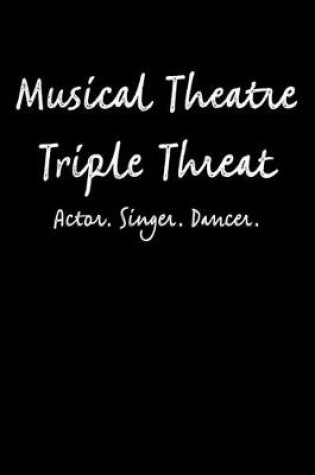 Cover of Musical Theatre Triple Threat - Actor Singer Dancer