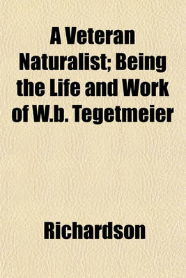 Book cover for A Veteran Naturalist; Being the Life and Work of W.B. Tegetmeier