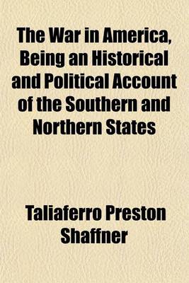 Book cover for The War in America, Being an Historical and Political Account of the Southern and Northern States