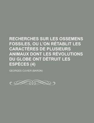 Book cover for Recherches Sur Les Ossemens Fossiles, Ou L'On Retablit Les Caracteres de Plusieurs Animaux Dont Les Revolutions Du Globe Ont Detruit Les Especes (4)