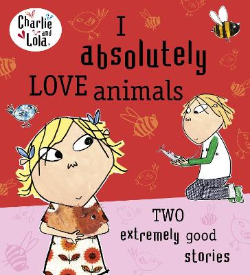 Book cover for Charlie and Lola: I Absolutely Love Animals