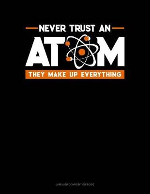 Cover of Never Trust an Atom They Make Up Everything