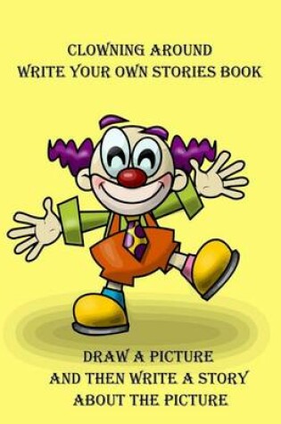 Cover of Clowning Around Write Your Own Stories Book