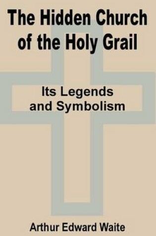 Cover of The Hidden Church of the Holy Grail