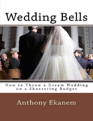 Book cover for Wedding Bells: How to Throw a Dream Wedding On a Shoestring Budget