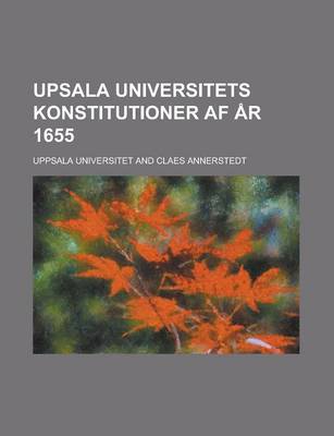 Book cover for Upsala Universitets Konstitutioner AF AR 1655