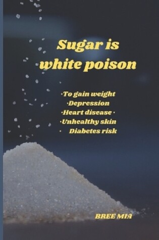Cover of Sugar is white poison