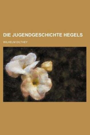 Cover of Die Jugendgeschichte Hegels