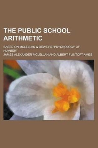 Cover of The Public School Arithmetic; Based on McLellan & Dewey's Psychology of Number