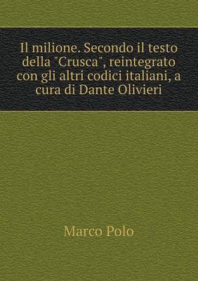 Book cover for Il milione. Secondo il testo della Crusca, reintegrato con gli altri codici italiani, a cura di Dante Olivieri