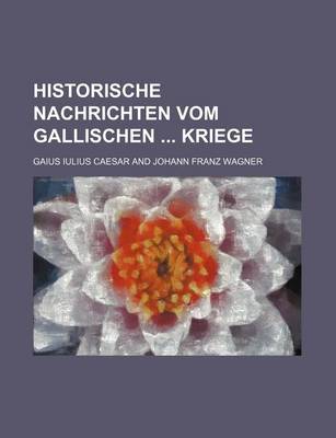 Book cover for Historische Nachrichten Vom Gallischen Kriege