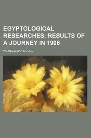 Cover of Egyptological Researches; Results of a Journey in 1906