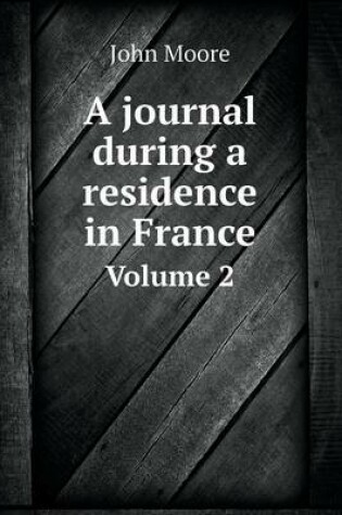 Cover of A journal during a residence in France Volume 2