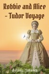 Book cover for Robbie and Alice - Tudor Voyage