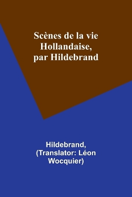 Book cover for Sc�nes de la vie Hollandaise, par Hildebrand