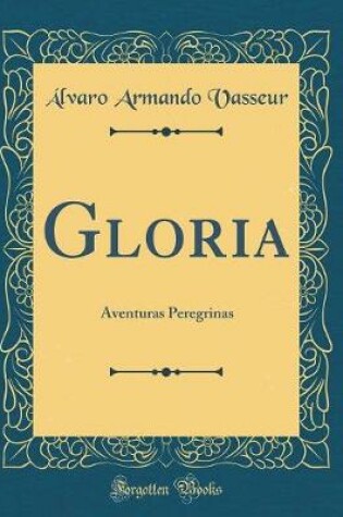 Cover of Gloria: Aventuras Peregrinas (Classic Reprint)