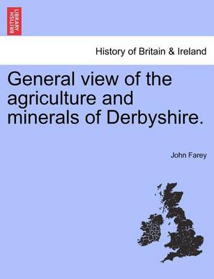 Book cover for General View of the Agriculture and Minerals of Derbyshire. Vol. I