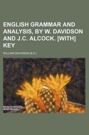 Cover of English Grammar and Analysis, by W. Davidson and J.C. Alcock. [With] Key