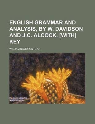 Book cover for English Grammar and Analysis, by W. Davidson and J.C. Alcock. [With] Key