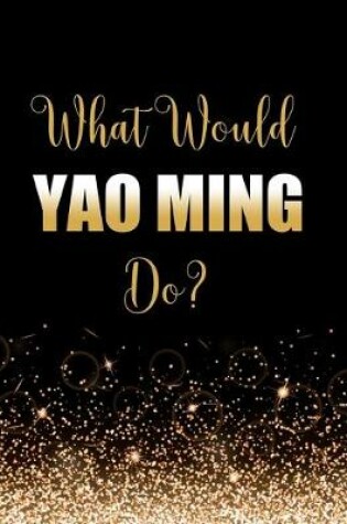 Cover of What Would Yao Ming Do?