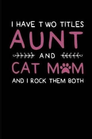 Cover of I Have Two Titles Aunt and Cat Mom and I Rock Them Both